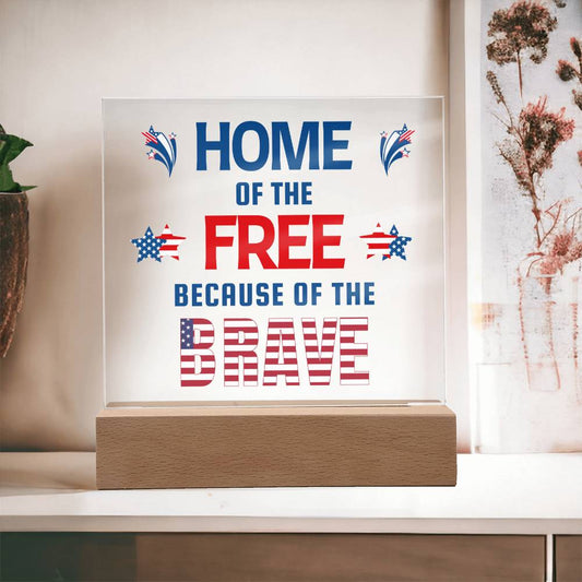 Home Of The Free Because Of The Brave - Square Acrylic Plaque With LED Base